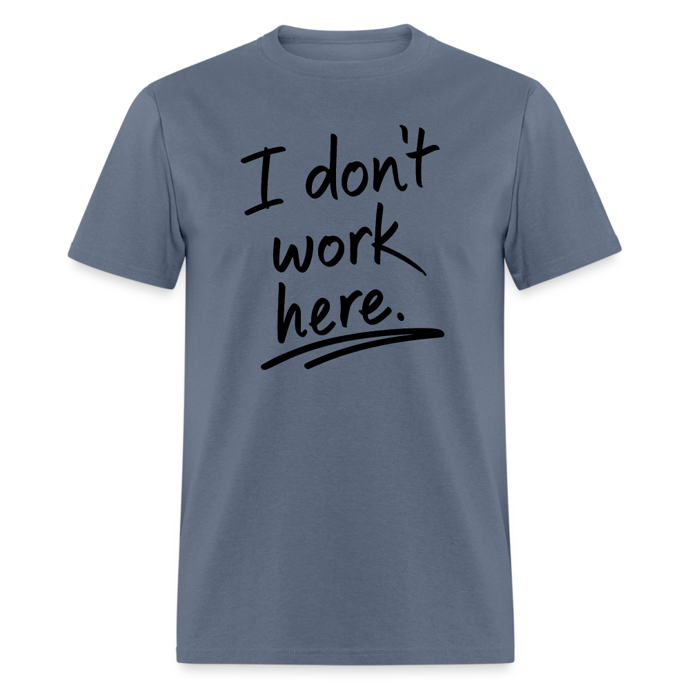 I Don't Work Here T-Shirt - denim