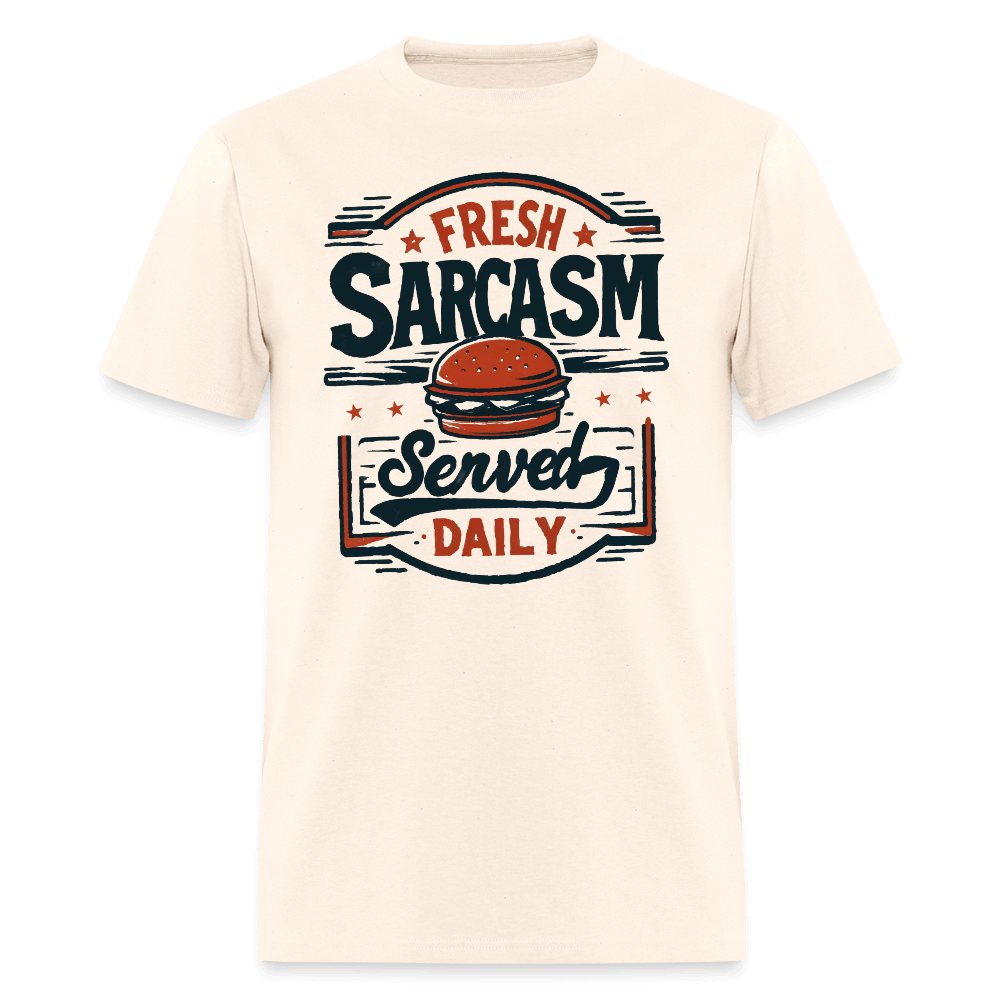 Fresh Sarcasm Served Daily T-Shirt Color: natural