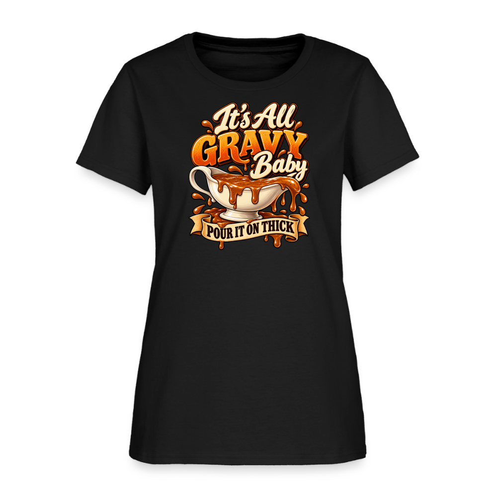 It’s All Gravy Baby – Pour It On Thick Women’s T-Shirt - black