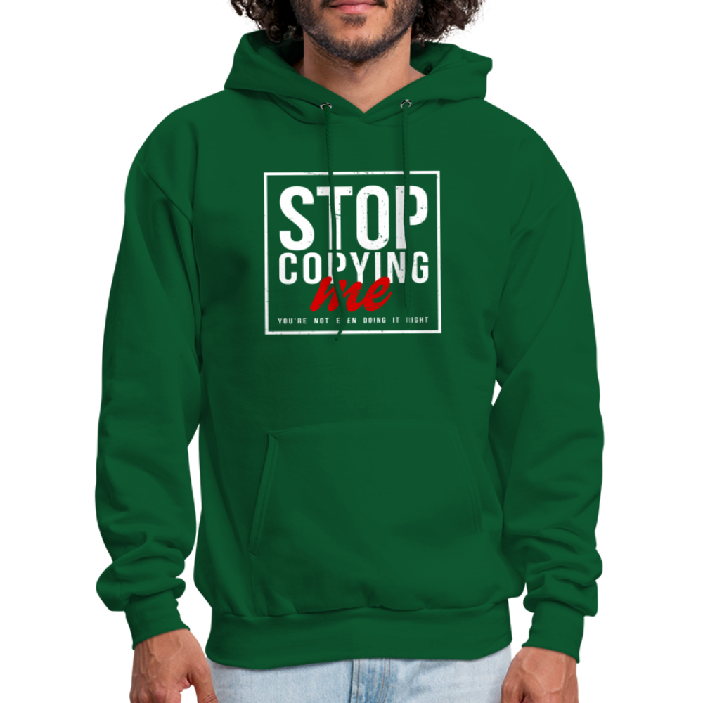 Stop Copying Me You're Not Even Doing It Right Hoodie - forest green