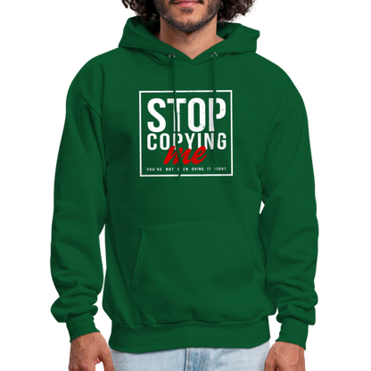 Stop Copying Me You're Not Even Doing It Right Hoodie - forest green