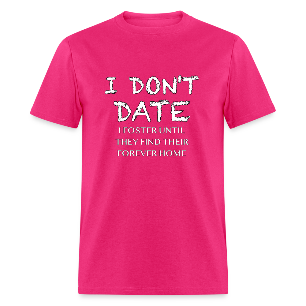 I Don't Date, I Foster Home T-Shirt (Funny Dating Humor) - fuchsia