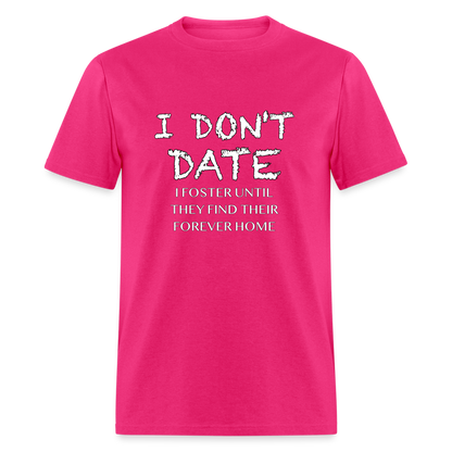 I Don't Date, I Foster Home T-Shirt (Funny Dating Humor) - fuchsia