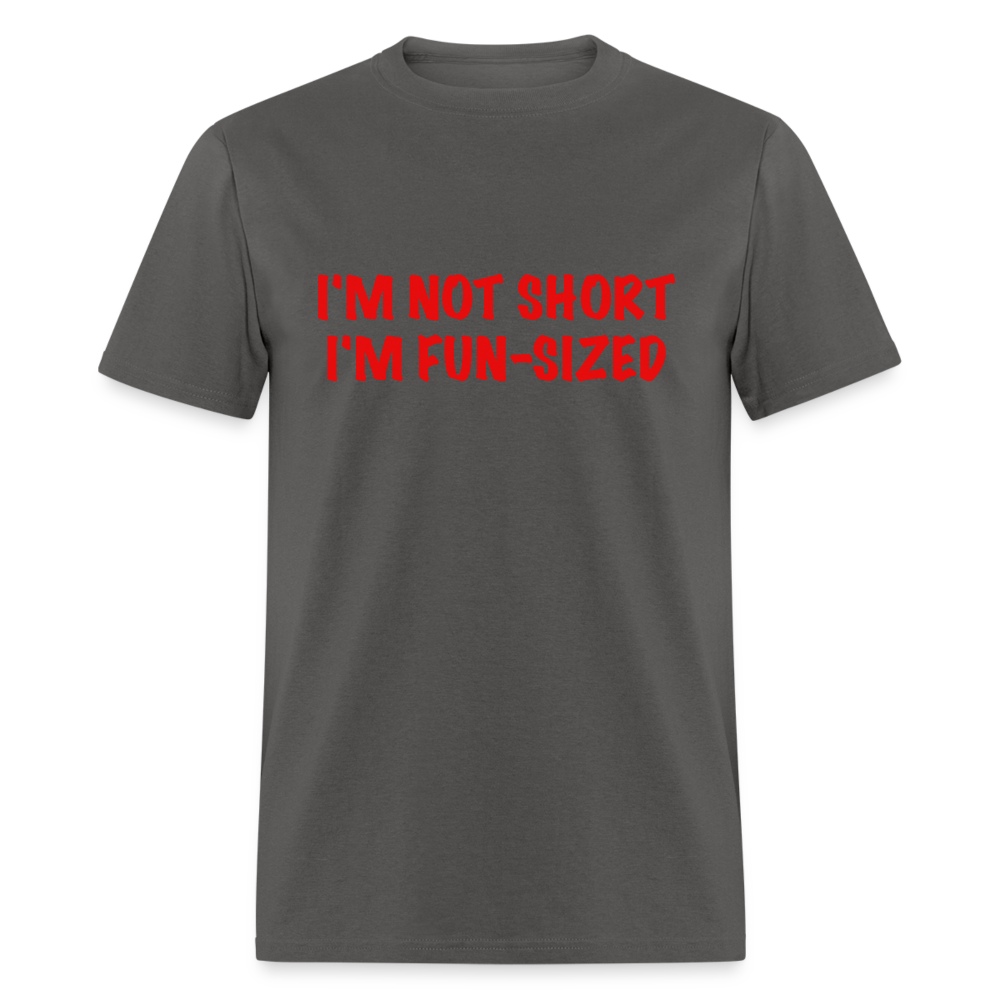 I'm Not Short I'm Fun Sized T-Shirt (Funny Graphic Tee) - charcoal