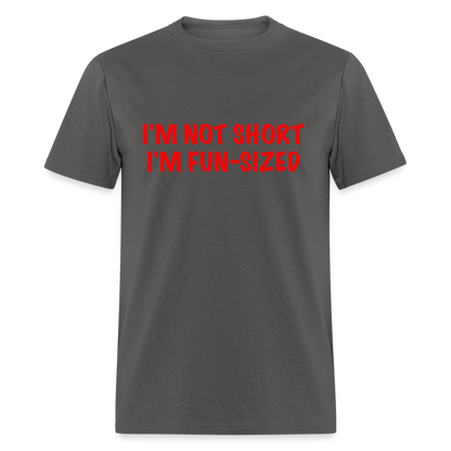 I'm Not Short I'm Fun Sized T-Shirt (Funny Graphic Tee) - charcoal