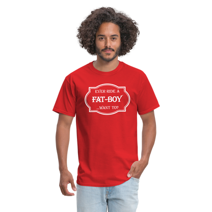 Ever Ride a Fat Boy Want to? Motorcycle T-Shirt - red