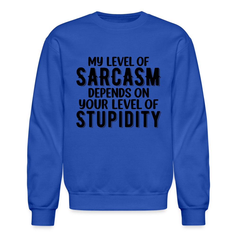 My Level of Sarcasm Depends on You Level of Stupidity Sweatshirt - royal blue