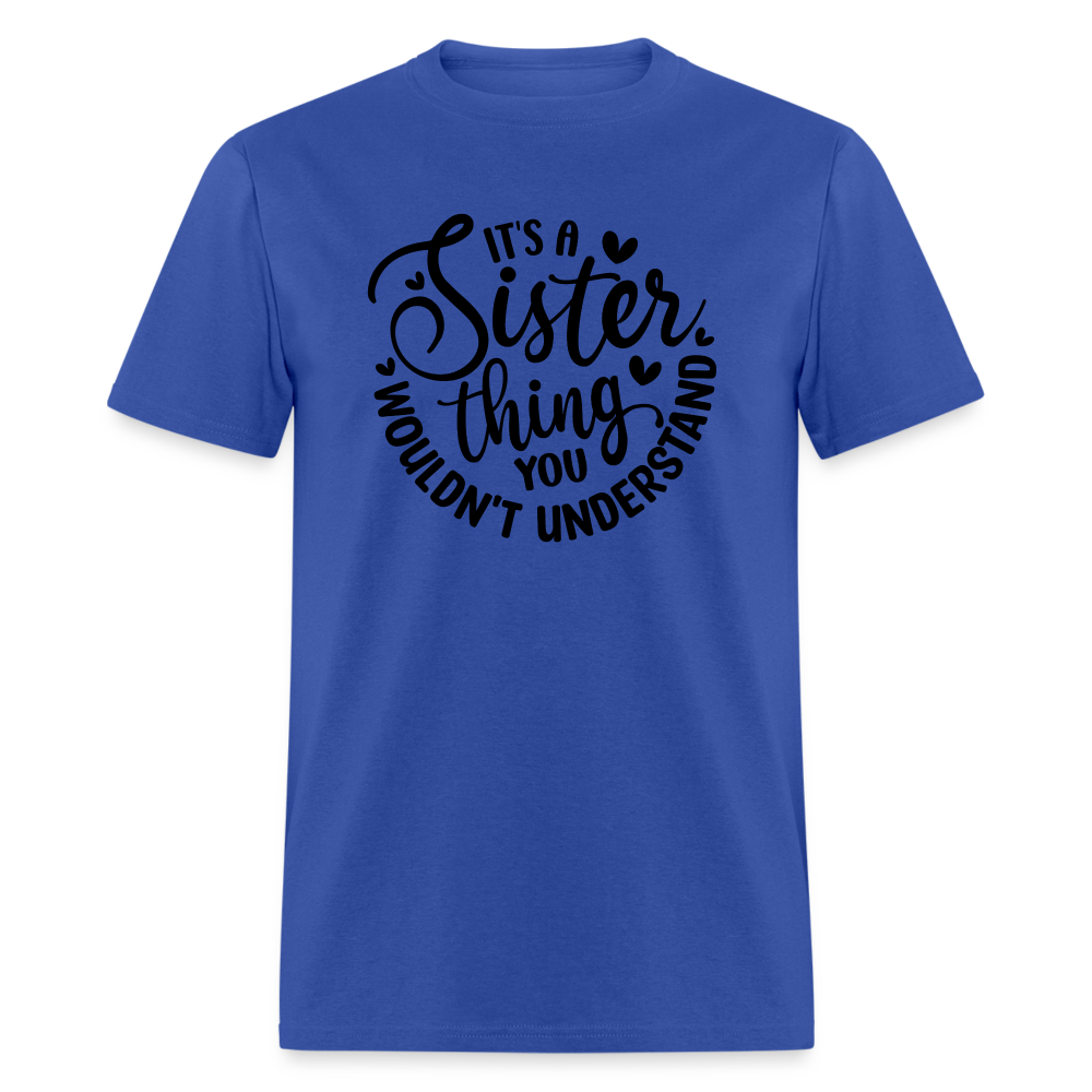 It's A Sister Thing You Wouldn't Understand T-Shirt - royal blue