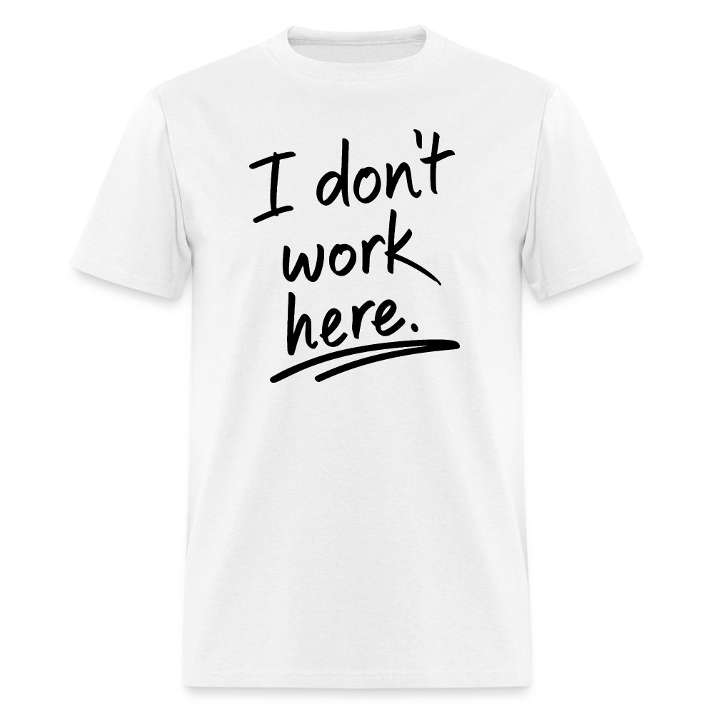 I Don't Work Here T-Shirt - white