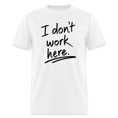 I Don't Work Here T-Shirt - white