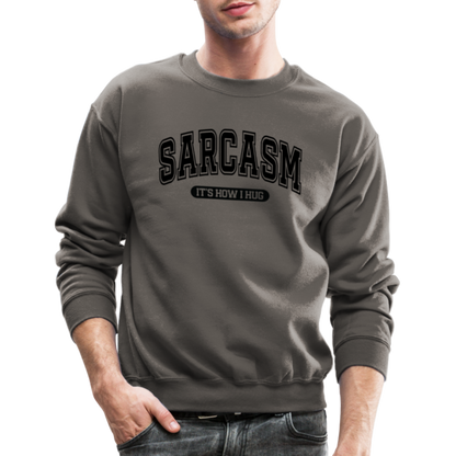 Sarcasm It's How I Hug Sweatshirt - asphalt gray