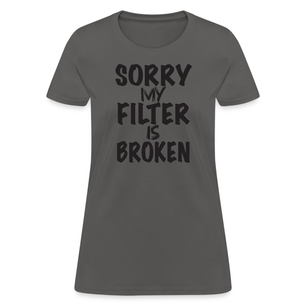 Sorry My Filter Is Broken Women's Contoured T-Shirt - charcoal