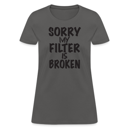 Sorry My Filter Is Broken Women's Contoured T-Shirt - charcoal