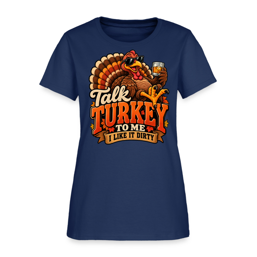 Talk Turkey to Me – I Like It Dirty Women’s T-Shirt -  blue dusk