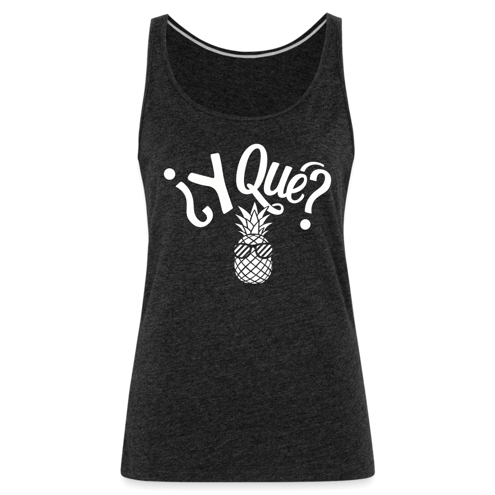 Y Que Piña (Latin Attitude) Women’s Premium Tank Top - charcoal grey