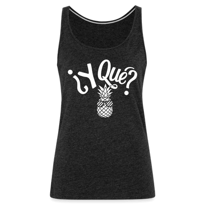 Y Que Piña (Latin Attitude) Women’s Premium Tank Top - charcoal grey