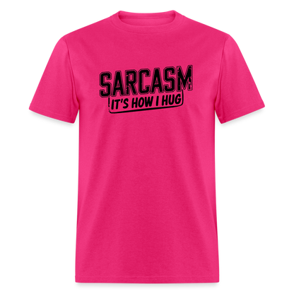 Sarcasm It's How I Hug T-Shirt - fuchsia