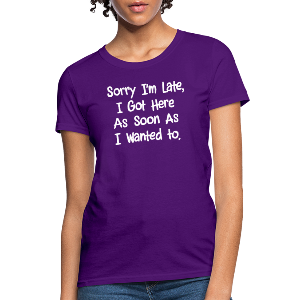 Sorry I'm Late, Got Here As Soon As I Wanted Women's Contoured T-Shirt - purple