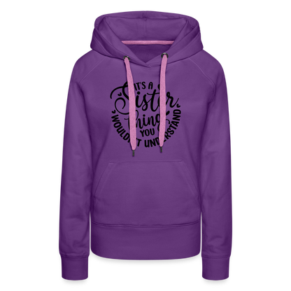 It's A Sister Thing You Wouldn't Understand Women’s Premium Hoodie - purple 