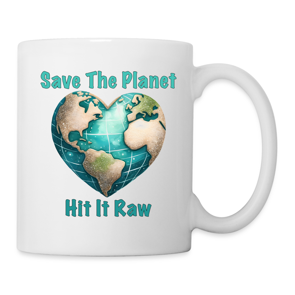 Save The Planet Hit It Raw Coffee Mug (Funny Environmental Awareness) - white