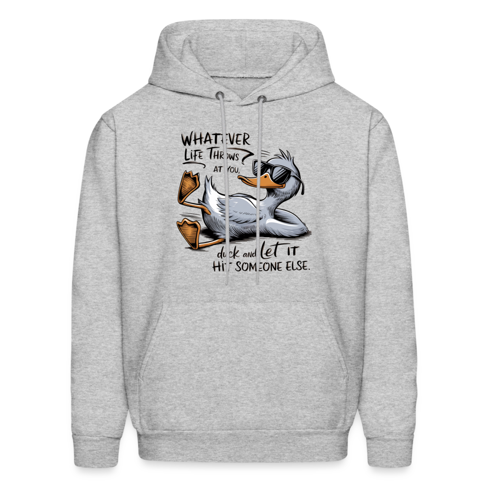 Whatever Life Throws At You, Duck Let It Hit Someone Else Hoodie - heather gray