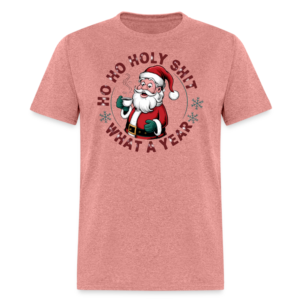 Ho Ho Holy Shit What A Year (Funny Christmas Santa) T-Shirt - heather mauve