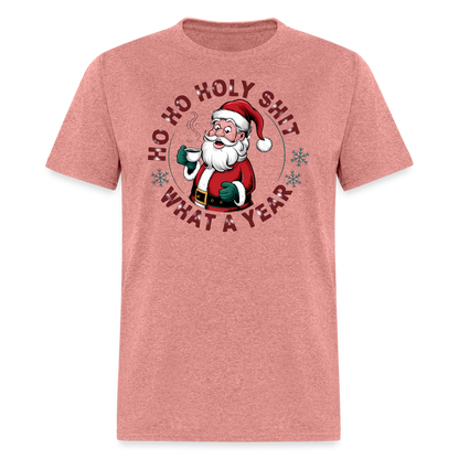 Ho Ho Holy Shit What A Year (Funny Christmas Santa) T-Shirt - heather mauve