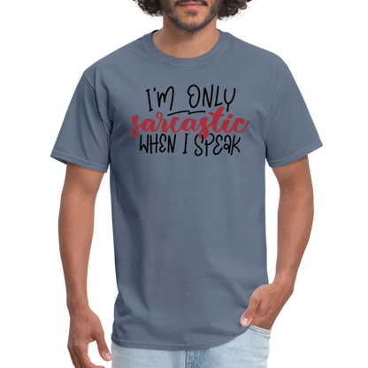 I'm Only Sarcastic When I Speak T-Shirt - denim