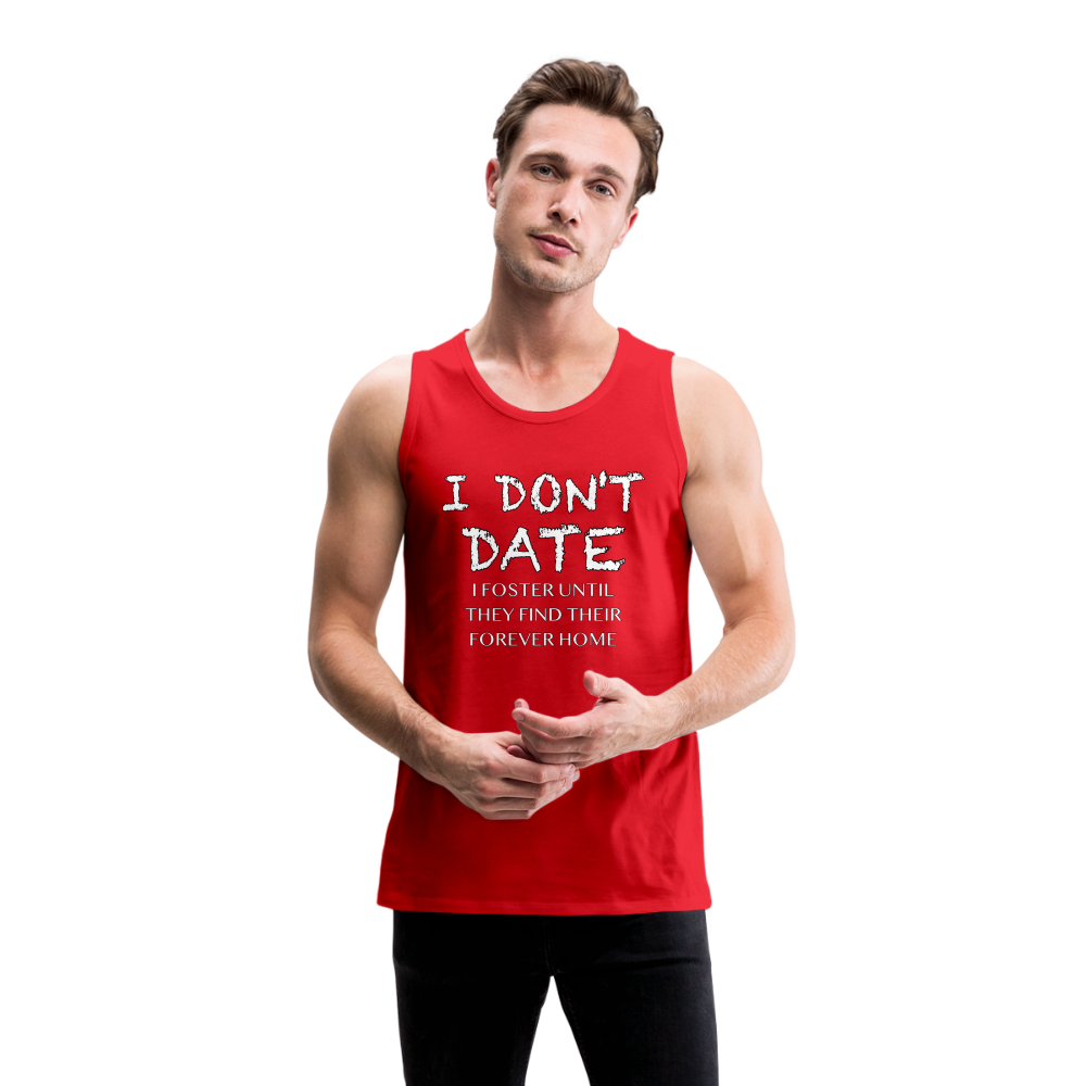 I Don't Date, I Foster Home Men’s Premium Tank Top (Funny Dating Humor) - red