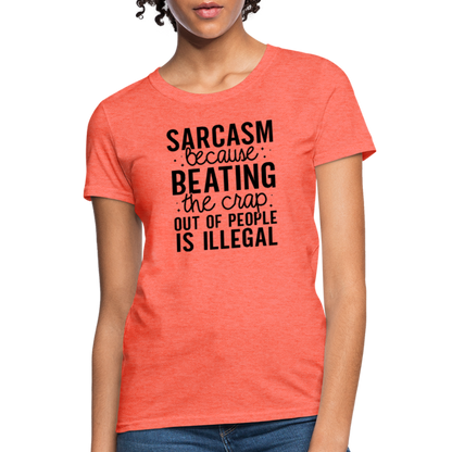 Sarcasm Because Beating People Is Illegal Women's Contoured T-Shirt - heather coral