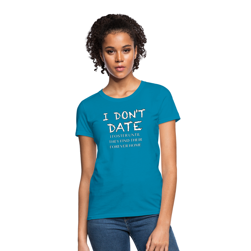 I Don't Date, I Foster Home Women's T-Shirt (Funny Dating Humor) - turquoise