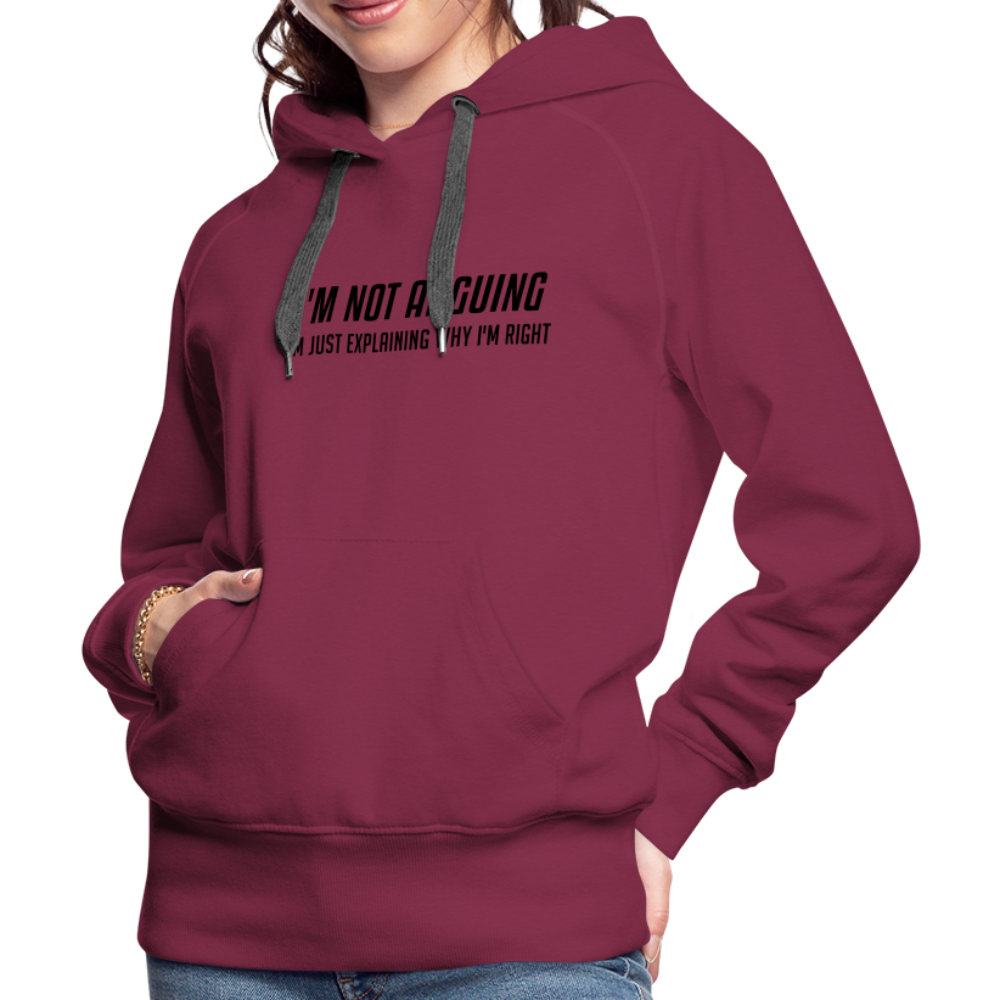 I'm Not Arguing I'm Just Explaining Why I'm Right Women’s Premium Hoodie - burgundy