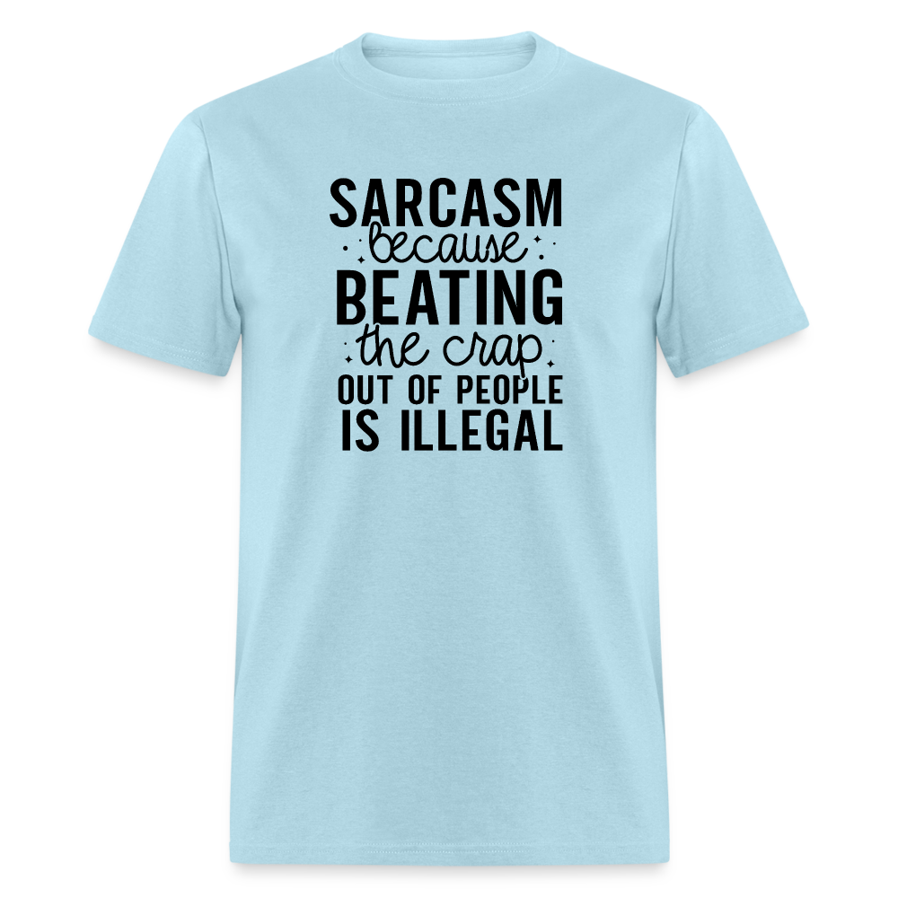 Sarcasm Because Beating People Is Illegal T-Shirt - powder blue