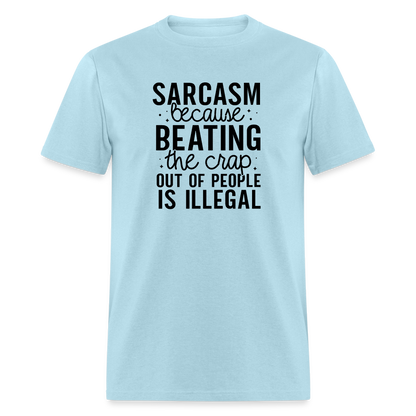 Sarcasm Because Beating People Is Illegal T-Shirt - powder blue