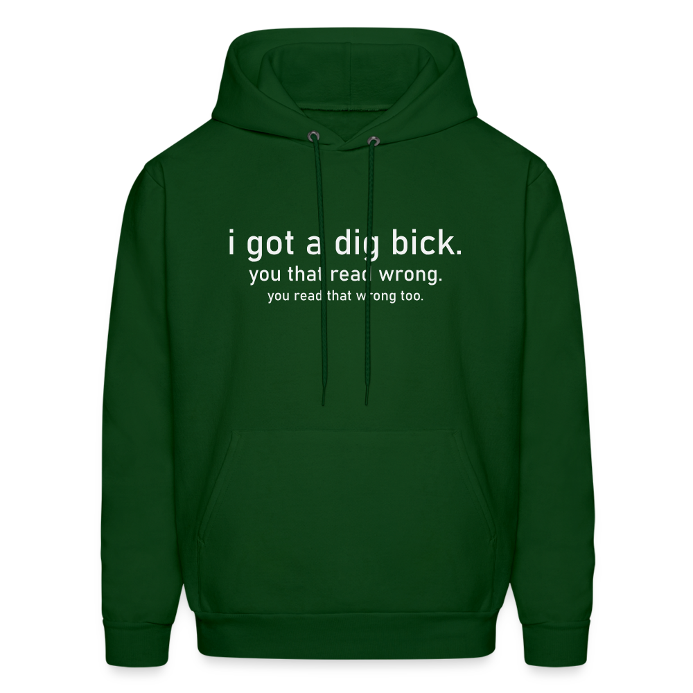 I Got a Dig Bick (You That Read Wrong) Hoodie - forest green