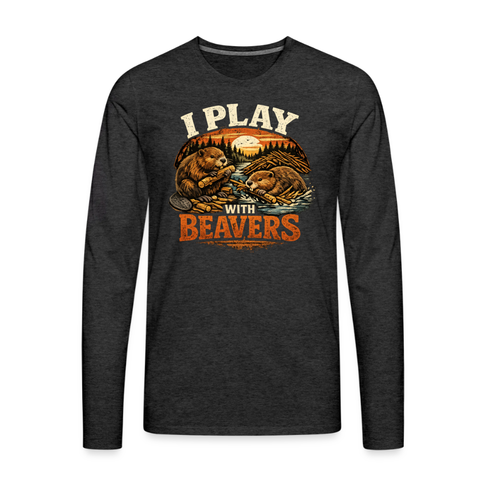 I Play with Beavers Men's Long Sleeve Funny Humor Shirt Color: charcoal grey