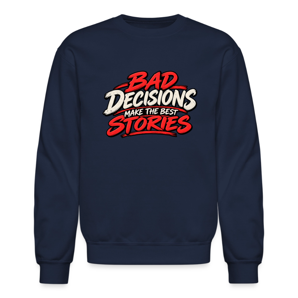 Bad Decisions Make the Best Stories Funny Sweatshirt Color: Navy