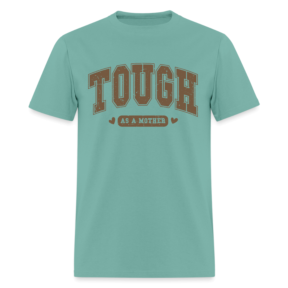 Tough as a Mother T-Shirt – Bold Statement for Strong Moms Color: aquatic