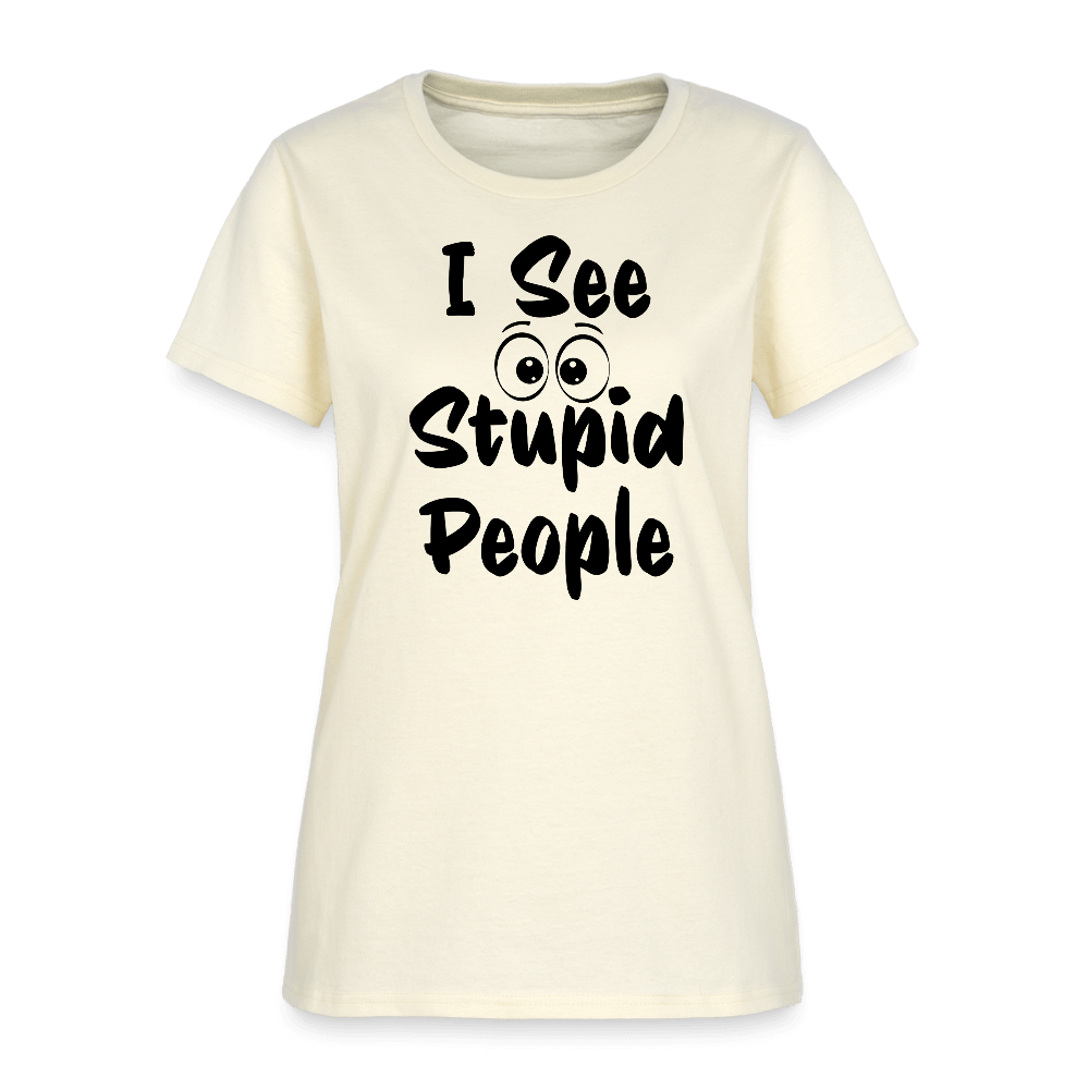 I See Stupid People Women's T-Shirt Color: off white