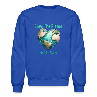 Save The Planet Hit It Raw Sweatshirt (Funny Environmental Awareness) - royal blue