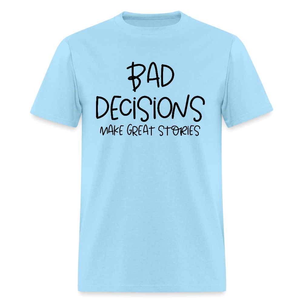 Bad Decisions Make Great Stories T-Shirt Color: powder blue