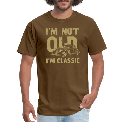 I'm Not Old I'M Classic T-Shirt - brown