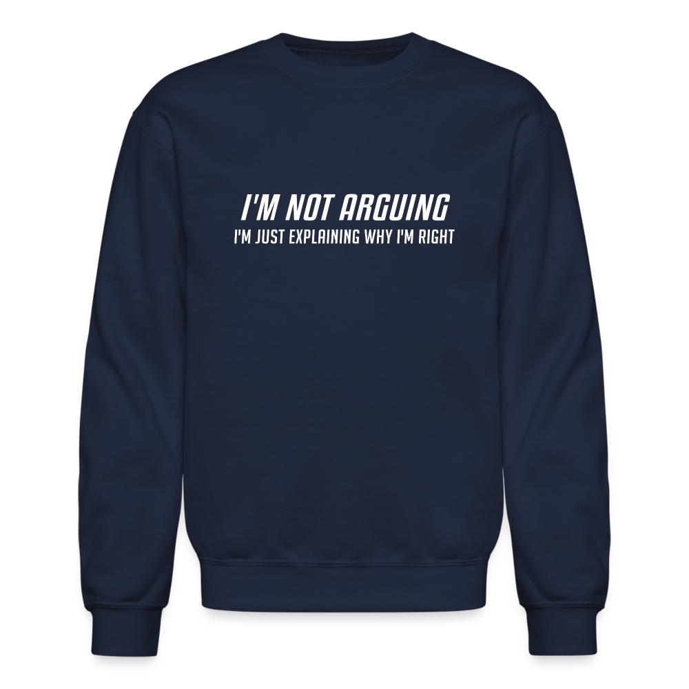 I'm Not Arguing I'm Just Explaining Why I'm Right Sweatshirt - navy