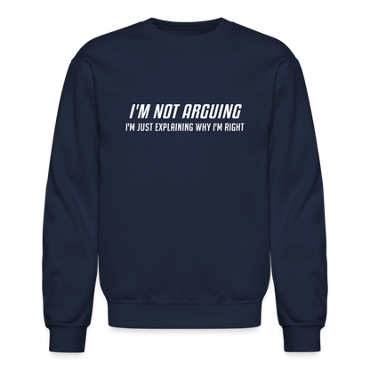 I'm Not Arguing I'm Just Explaining Why I'm Right Sweatshirt - navy