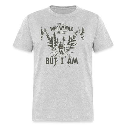 Not All Who Wonder Are Lost, But I Am (Camping Humor) T-Shirt - heather gray