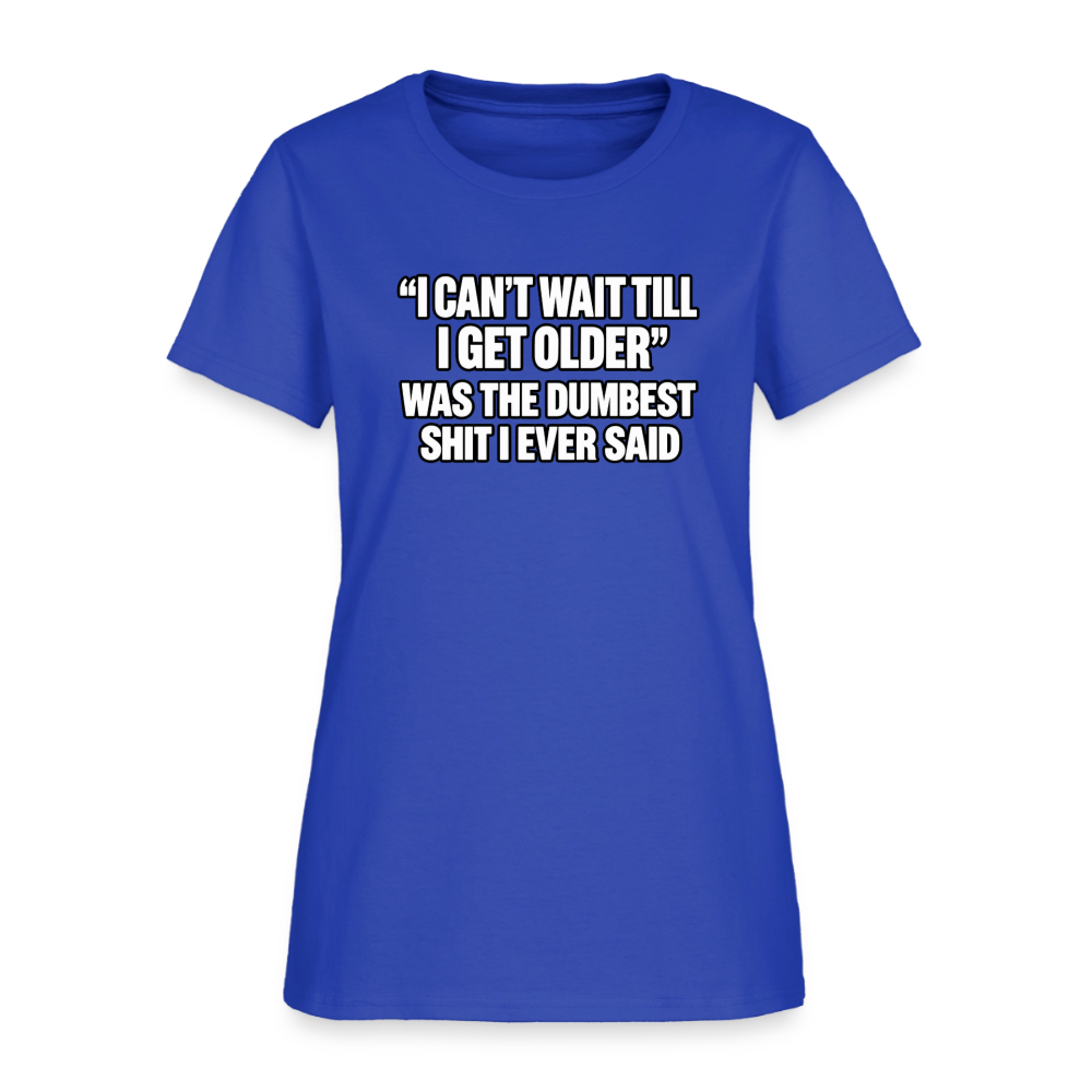 I Can’t Wait Till I Get Older – Funny Women’s T-Shirt - royal blue