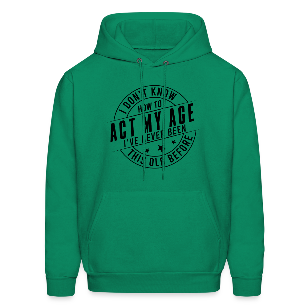 Act My Age, I've Never This Old Before Hoodie - kelly green