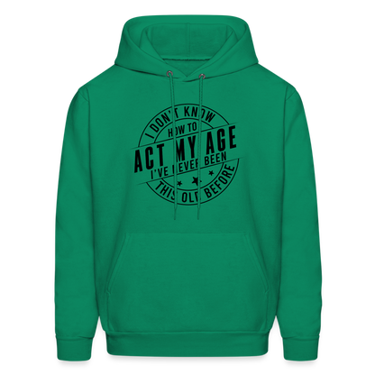 Act My Age, I've Never This Old Before Hoodie - kelly green