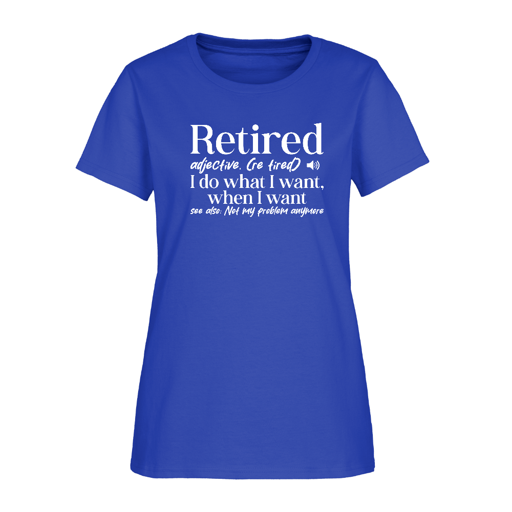 Retired (I Do What I Want When I Want) Women's T-Shirt - royal blue