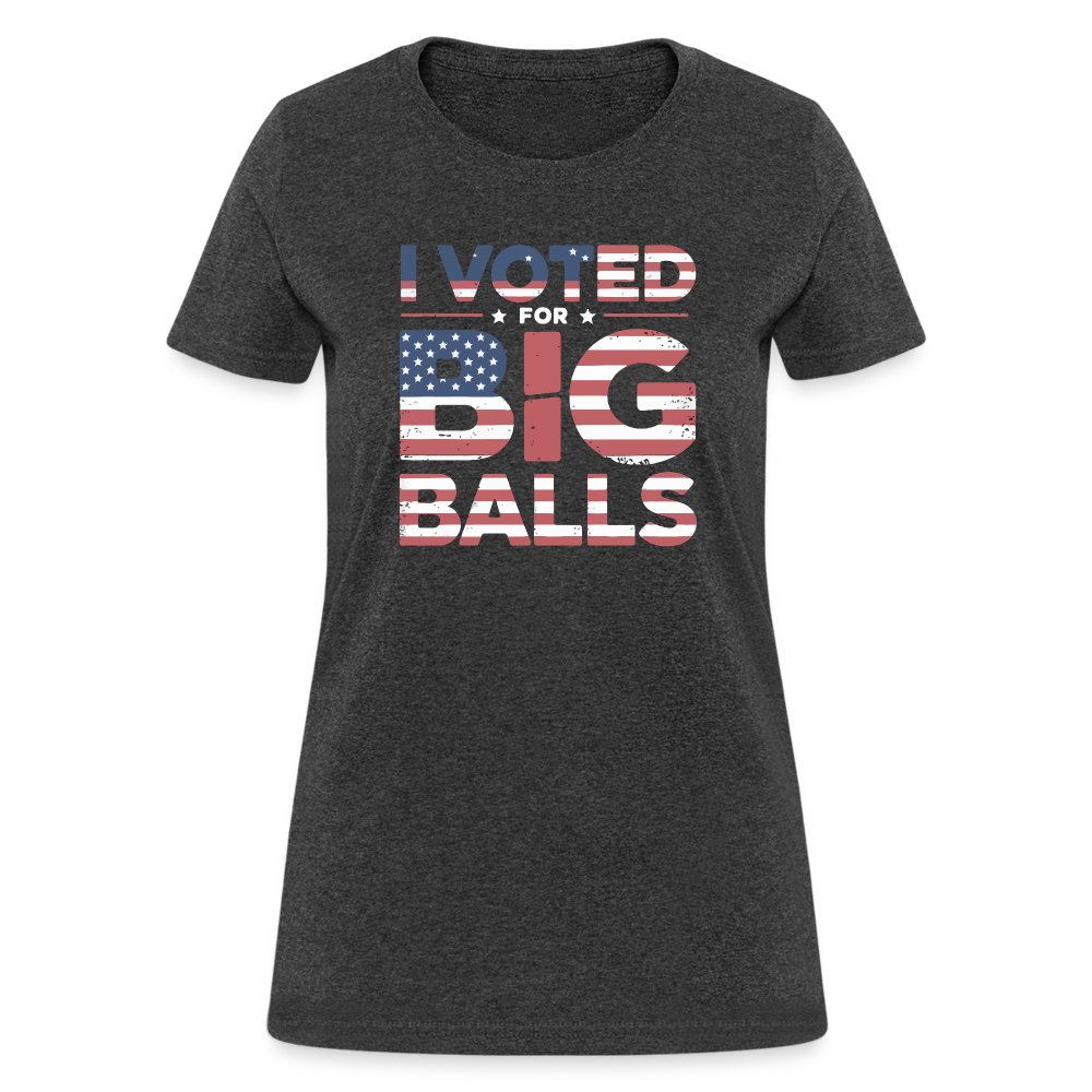 I Voted for Big Balls Women's Contoured T-Shirt - heather black